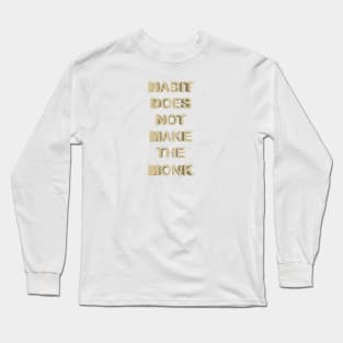 habit does not make the monk Long Sleeve T-Shirt